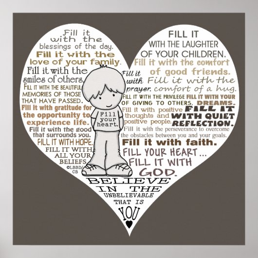 Füllen Sie Ihr Herz-Dunkel-braun Poster (Vorne)