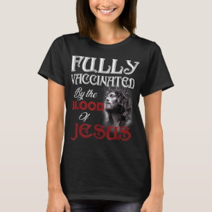 Fully Vaccated By The Blood of Jesus God Christi T-Shirt
