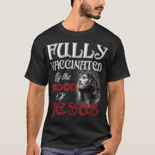 Fully Vaccated By The Blood of Jesus God Christi T-Shirt