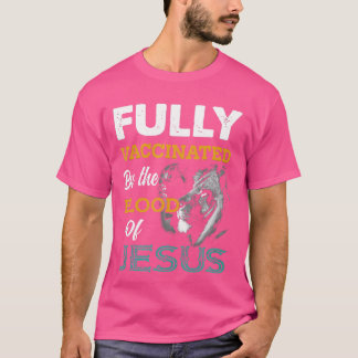 Fully Vaccated By the Blood Of Jesus Lion God Ch T-Shirt