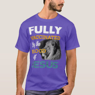 Fully Vaccated By the Blood Of Jesus Lion God Ch T-Shirt