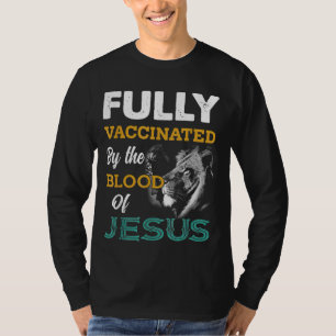 Fully Vaccated By the Blood Of Jesus Lion God Ch T-Shirt
