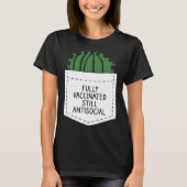 FULLY VACCINATED STILL ANTISOCIAL CACTUS  VACCINAT T-Shirt (Vorderseite)