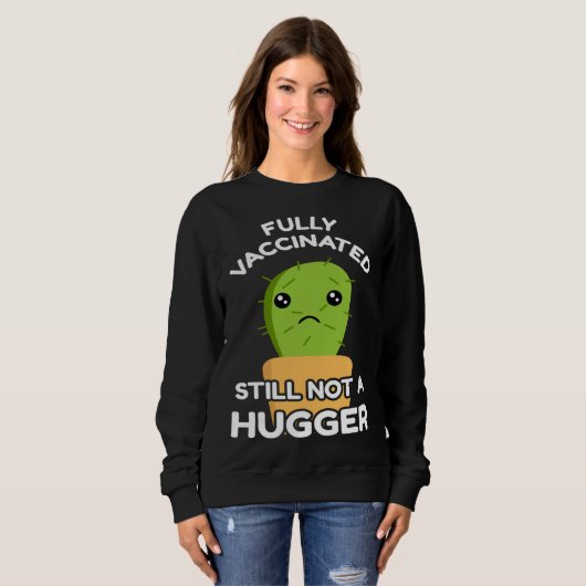 Fully Vaccinated Still Not A Hugger Pro Vaccine In Sweatshirt (Vorne ganz)