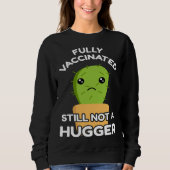 Fully Vaccinated Still Not A Hugger Pro Vaccine In Sweatshirt (Vorderseite)