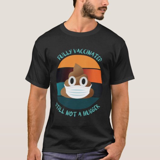 Fully Vaccinated Still Not A Hugger Stay Away From T-Shirt (Vorderseite)
