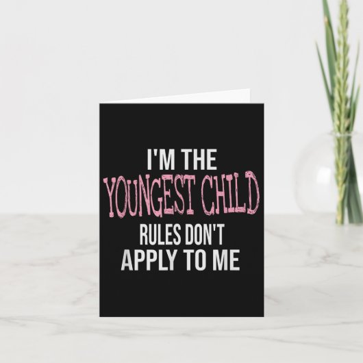 Fun & Humor Quotes & I'm The Youngest Chil Karte (Vorderseite)