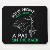Fun & Unique Some People Just Need A Pat On Th Mousepad (Vorne)