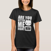 Fun Cat bist du Kitten mir gerade Puff Design T-Shirt (Vorderseite)