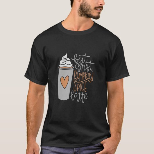 FUN COFFEE BUT FIRST PUMPKIN SPICE LATTE WITH T-Shirt (Vorderseite)