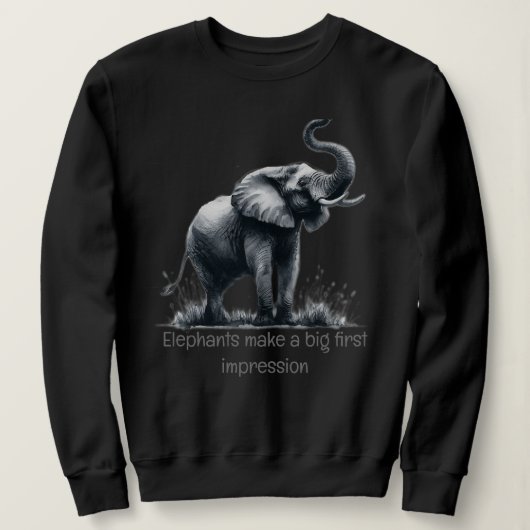 Fun Elephant Big First Impression Zitat Tierkunst Sweatshirt (Design vorne)