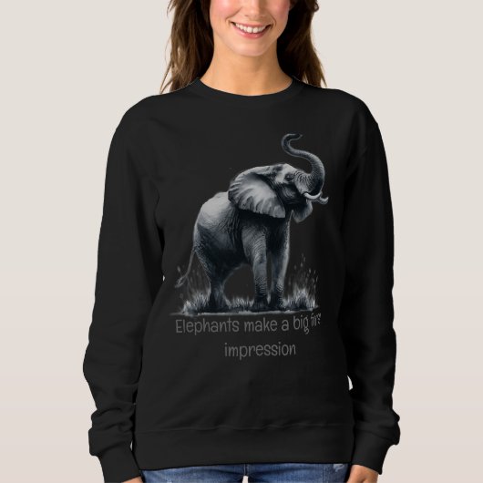 Fun Elephant Big First Impression Zitat Tierkunst Sweatshirt (Vorderseite)