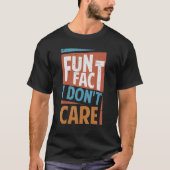 Fun Fact I Don't Care Sarcasm Office Jokes 2 T-Shirt (Vorderseite)