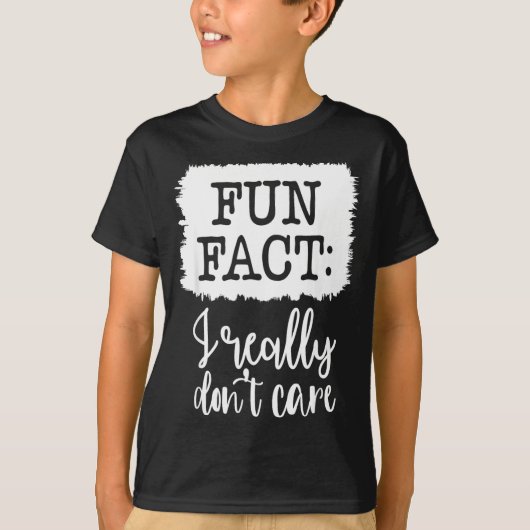 Fun Fact I Really Don’t Care, Sarcastic Quotes Fun T-Shirt (Vorderseite)