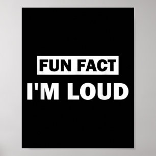 Fun Fact Im Loud Funny Sarcastic Quote Poster