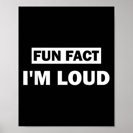 Fun Fact Im Loud Funny Sarcastic Quote Poster (Vorne)