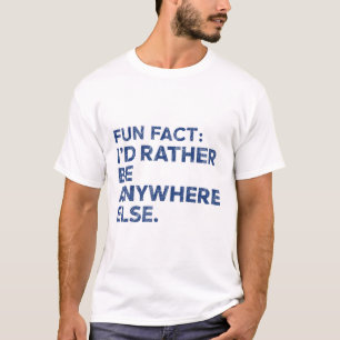 Fun Fakt: Ich würde eher überall sein Funny Meme T-Shirt
