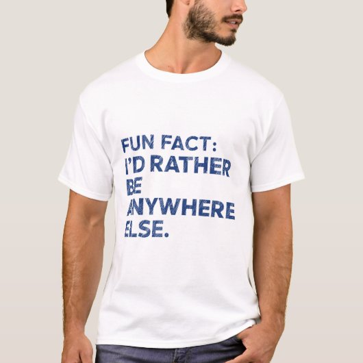 Fun Fakt: Ich würde eher überall sein | Funny Meme T-Shirt (Vorderseite)