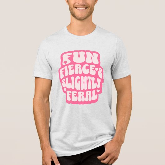 Fun Fierce and Slightly Feral Funny Women's Tri-Blend Shirt (Vorderseite)