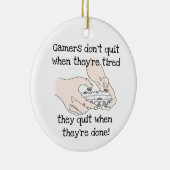 Fun Gamers Don't Quit, wenn sie müde Zitat Keramik Ornament (Rechts)