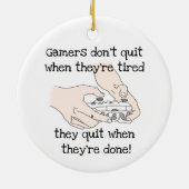 Fun Gamers Don't Quit, wenn sie müde Zitat Keramik Ornament (Hinten)