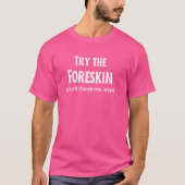 Fun Graphic-Try the Foreskin (Sie danken mir spät T-Shirt (Vorderseite)