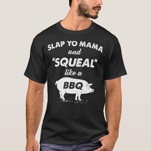 Fun GRILLEN Slap Yo Mama Squeal wie ein Pig Barbeq T-Shirt (Vorderseite)