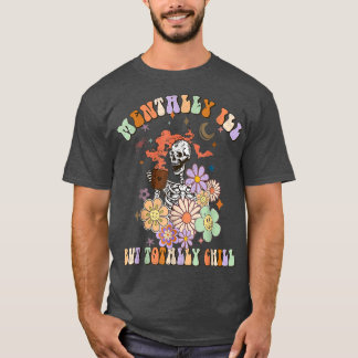 Fun Groovy Mentally Ill aber Totally Chill Hallowe T-Shirt