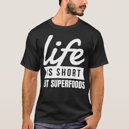 Fun Healthy Diet Life Is Short Eat Superfoods Food T-Shirt (Vorderseite)