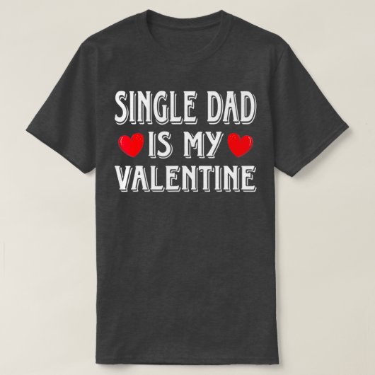 Fun Heart Single Dad is My Valentine Matching T-Shirt (Design vorne)