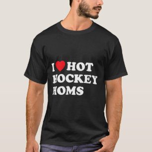 Fun Hockey I Liebe Hot Hockey Mamas T-Shirt