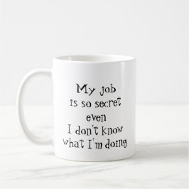 Fun Job Zitat, "Mein Job ist so geheim Kaffeetasse