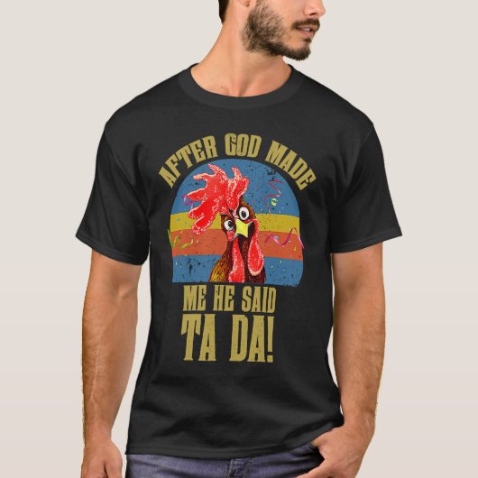 Fun Memes  Chicken Meme After God Made Me He Said  T-Shirt (Vorderseite)