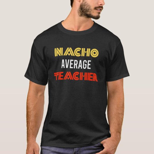 Fun Nacho Average Teacher Mexican Holiday Party - T-Shirt (Vorderseite)