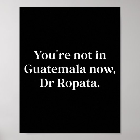 Fun Nz Kiwi Not In Guatemala Now Dr Ropata Quote N Poster (Vorne)
