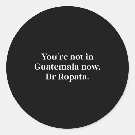 Fun Nz Kiwi Not In Guatemala Now Dr Ropata Quote N Runder Aufkleber (Vorderseite)