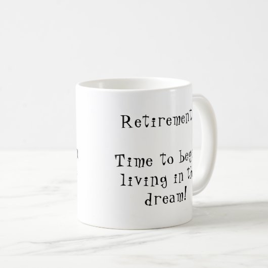 Fun-Ruhestand anpassen Sprichwort beginnen Traum Kaffeetasse (VorderseiteRechts)