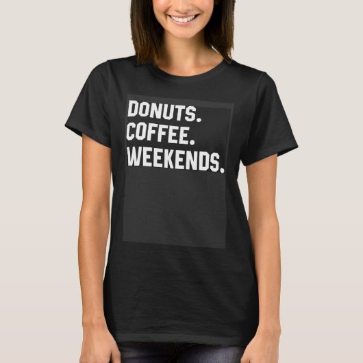 Fun Saying  For Women Donuts Coffee Weekends Mom D T-Shirt (Vorderseite)