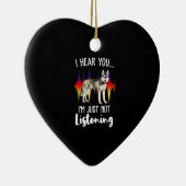 Fun Sibirian Husky Hörst du Keramik Ornament (Rechts)