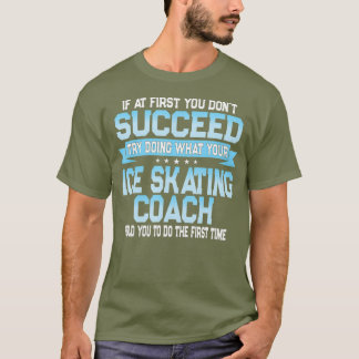 Fun Sport Coach Geschenk Funny Ice Skaten Sprichwo T-Shirt
