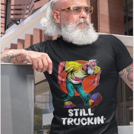 Fun Still Truckin' T-Shirt
