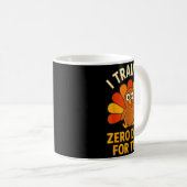 Fun Thanksgiving Turkey Saying I Trained Zero Days Kaffeetasse (VorderseiteRechts)