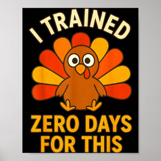 Fun Thanksgiving Turkey Saying I Trained Zero Days Poster (Vorne)
