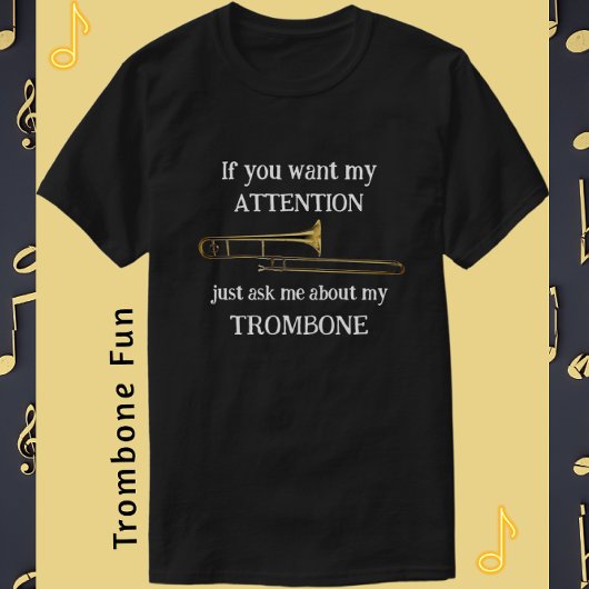 Fun Trombone, wenn Sie meine Aufmerksamkeit T - Sh T-Shirt