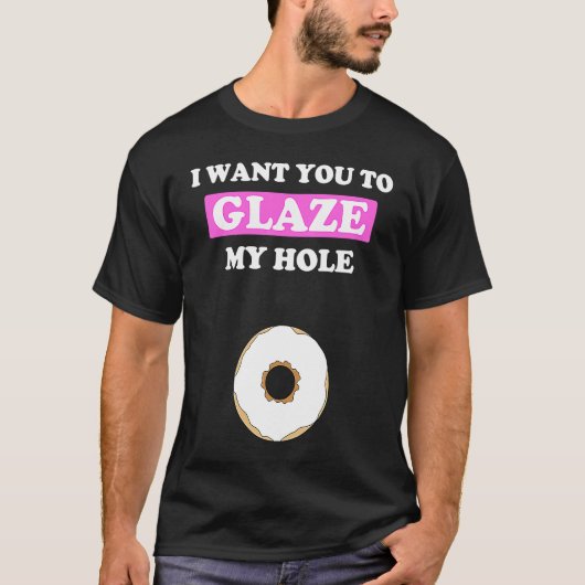 Fun Valentine's Day for Him Naughty Glaze My Hole T-Shirt (Vorderseite)