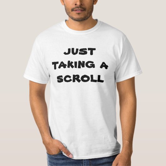 Fun Web Lingo "nur einen Scroll zu nehmen" T-Shirt (Vorderseite)