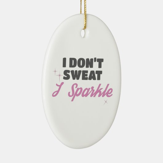 Fun Workout Geschenk Ich schwitze nicht, ich spark Keramik Ornament (Rechts)
