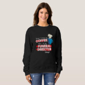 Funeral Director & Coffee Appreciation Saying Sweatshirt (Vorne ganz)