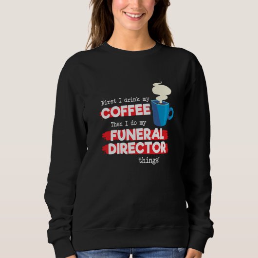 Funeral Director & Coffee Appreciation Saying Sweatshirt (Vorderseite)