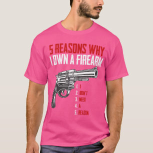 Fünf Gründe, warum ich einen Feuerwaffe besitze - T-Shirt